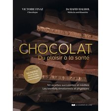 Chocolat : Du plaisir à la santé : 50 recettes succulentes et inédites, les bienfaits émotionnels et physiques