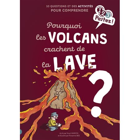 Pourquoi les volcans crachent de la lave ? : 10 questions et des activités pour comprendre