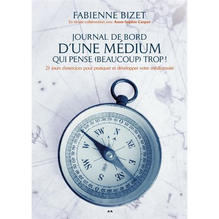 Journal de bord d'une médium qui pense (beaucoup) trop! : 21 jours d'exercices pour pratiquer et développer votre médiumnité