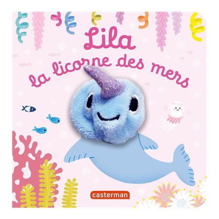 Lila la licorne des mers : Les bébêtes : Mes livres marionnettes