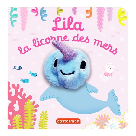 Lila la licorne des mers : Les bébêtes : Mes livres marionnettes