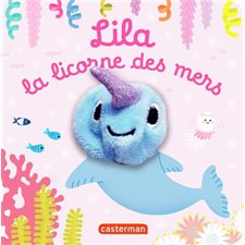 Lila la licorne des mers : Les bébêtes : Mes livres marionnettes