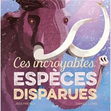 Ces incroyables espèces disparues : Couverture rigide