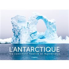 L'Antarctique : Un continent hostile et mystérieux