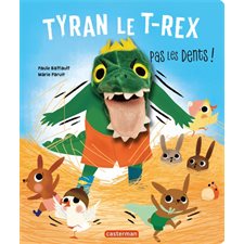 Tyran le T.rex : Pas les dents ! : Mes livres marionnettes
