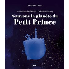 Sauvons la planète du Petit Prince : Antoine de Saint-Exupéry