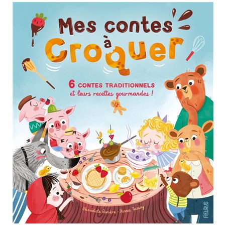 Mes contes à croquer : 6 contes traditionnels et leurs recettes gourmandes