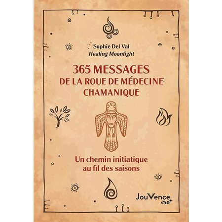 365 messages de la roue de médecine chamanique : un chemin initiatique au fil des saisons