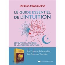 Le guide essentiel de l'intuition : Découvrez la richesse de vos facultés intuitives