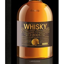 La passion du whisky : Fabrication, provenance, typologie, cocktails
