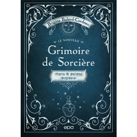 Le nouveau grimoire de sorcière : Sorts & potions magiques