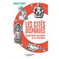 Les cités disparues : Voyage insolite aux origines de nos civilisations
