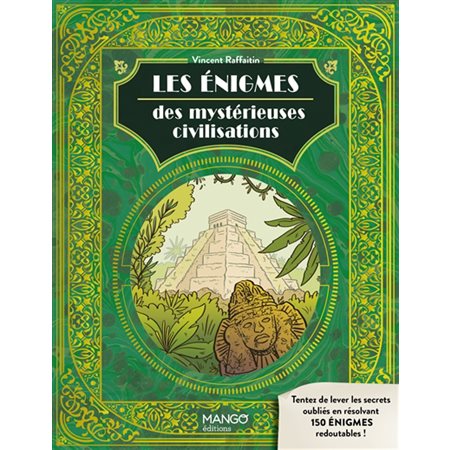 Les énigmes des mystérieuses civilisations : Tentez de lever les secrets oubliés en résolvant 150 énigmes redoutables !