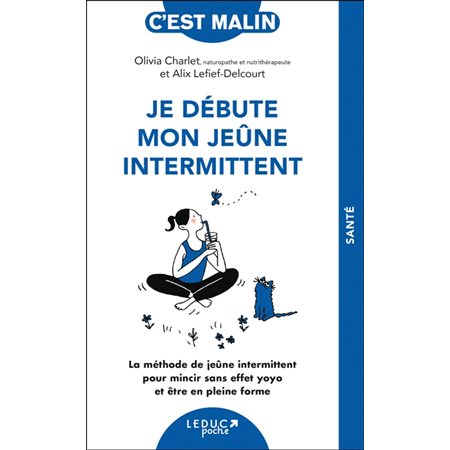 Je débute mon jeûne intermittent :La méthode de jeûne intermittent pour mincir sans effet yoyo et être en pleine forme