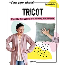 Tricot : 10 modèles d'accessoires et de vêtements pour se lancer