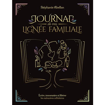 Journal de ma lignée familiale : Écrire, transmettre et libérer les mémoires cellulaires