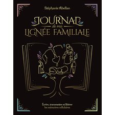 Journal de ma lignée familiale : Écrire, transmettre et libérer les mémoires cellulaires