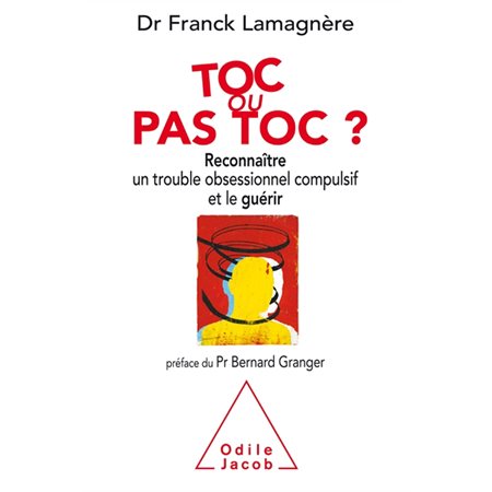 Toc ou pas Toc ? : reconnaître un trouble obsessionnel compulsif et le guérir