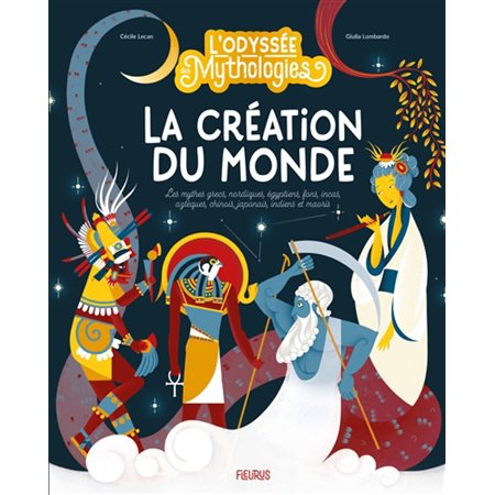 La création du monde : Les mythes grecs, nordiques, égyptiens, fons, incas, aztèques, chinois, japonais, indiens et maoris