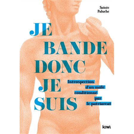 Je bande donc je suis : Introspection d'un mâle conditionné par le patriarcat