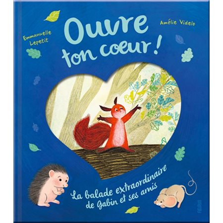 Ouvre ton coeur ! : La balade extraordinaire de Gabin et ses amis