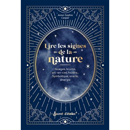 Lire les signes de la nature : Nuages, brume, arc-en-ciel, foudre : Symbolique, oracle, énergie