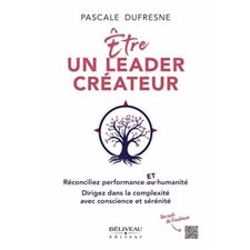 Être un leader créateur : Réconciliez performance ET humanité.