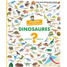 La petite encyclopédie des dinosaures : questions-réponses