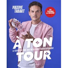 A ton tour : Le guide ultime des meilleurs tours de magie : 50 tours de magie en pas à pas