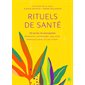 Rituels de santé : 60 secrets de naturopathes