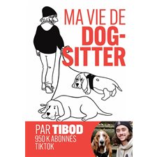 Ma vie de dog-sitter : Chroniques hilarantes avec 2 chiens hors normes