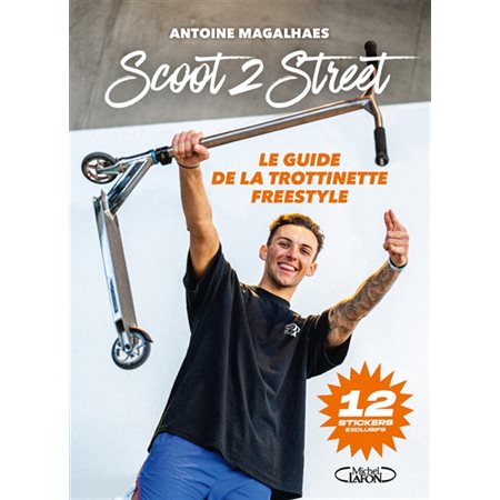 Scoot 2 street : Le guide de la trottinette freestyle