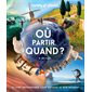 Où partir quand ? : Le livre indispensable pour voyager au bon moment