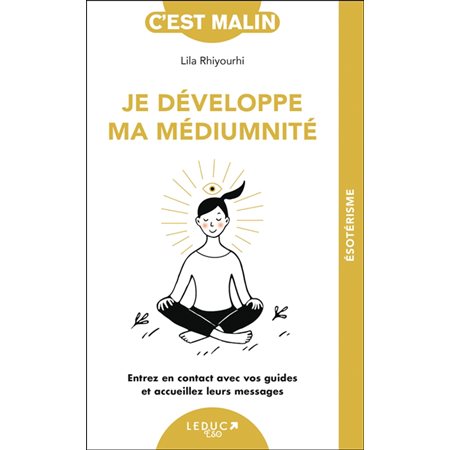 Je développe ma médiumnité : Entrez en contact avec vos guides et accueillez leurs messages