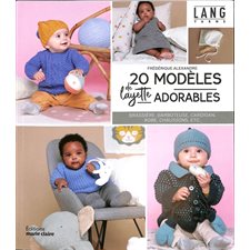 20 modèles de layette adorables : Brassière, barboteuse, cardigan, robe, chaussons, etc.