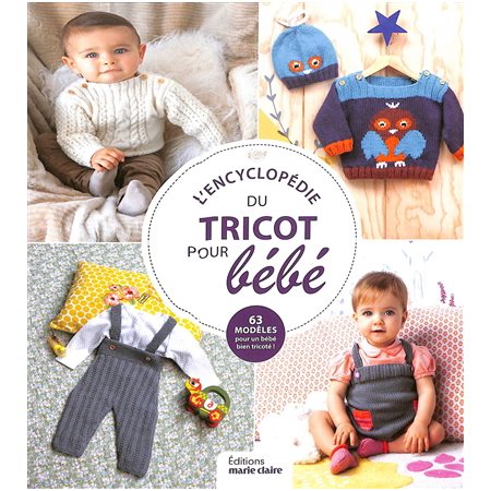 L'encyclopédie du tricot pour bébé : 63 modèles pour un bébé bien tricoté !