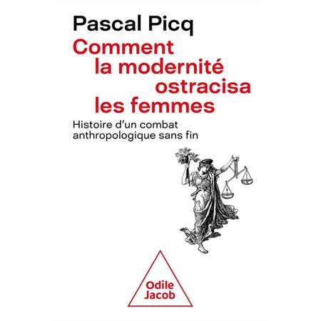 Comment la modernité ostracisa les femmes : histoire d''un combat anthropologique sans fin