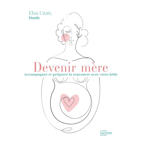 Devenir mère : accompagner et préparer la rencontre avec votre bébé