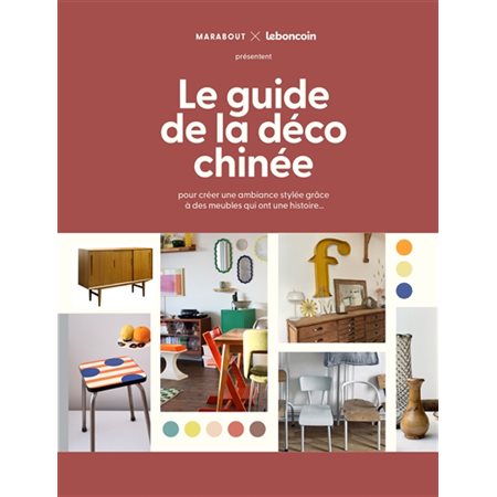 Le guide de la déco chinée : pour créer une ambiance stylée grâce à des meubles qui ont une histoire...