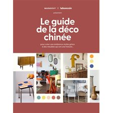 Le guide de la déco chinée : pour créer une ambiance stylée grâce à des meubles qui ont une histoire...