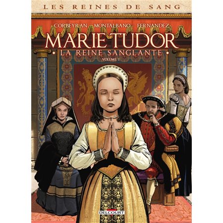 Les reines de sang : Marie Tudor : la reine sanglante T.01
