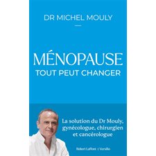 Ménopause, tout peut changer : la solution du Dr Mouly, gynécologue, chirurgien et cancérologue
