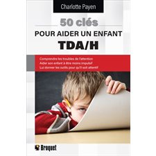 50 clés pour aider un enfant TDA / H