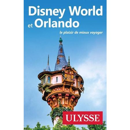 Disney World et Orlando (Ulysse) : Guide de voyage Ulysse : 13e édition