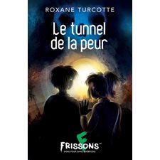 Le tunnel de la peur : Frissons sang pour sang québécois. Frousse verte : 6-8