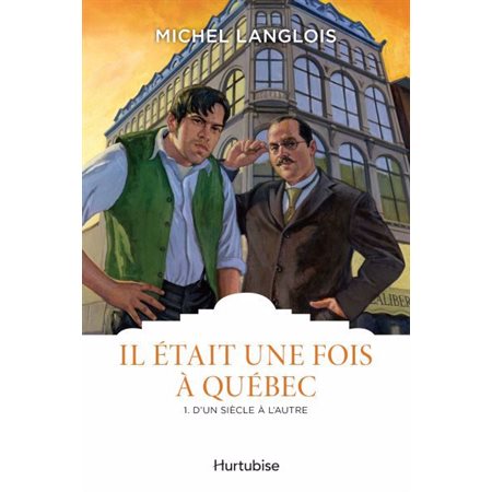 Il était une fois à Québec T.01 : D'un siècle à l'autre : Les classiques d'ici 9.95 $ : HIS