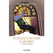 Il était une fois à Québec T.02 : Au gré du temps : Les classiques d'ici 9.95 $ : HIS