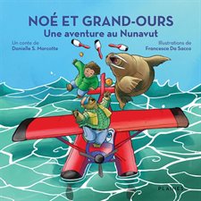 Une aventure au Nunavut : Noé et Grand-Ours : Couverture souple