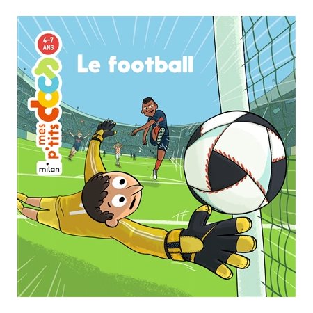 Le football : Mes p'tits docs : 4-7 ans