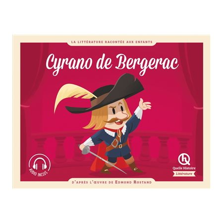 Cyrano de Bergerac : La littérature racontée aux enfants : Quelle histoire